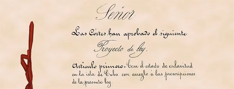 “Ley que ordena el cese del estado de esclavitud en la Isla de Cuba” (1880). Archivo del Congreso de los Diputados.
